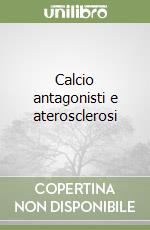 Calcio antagonisti e aterosclerosi libro