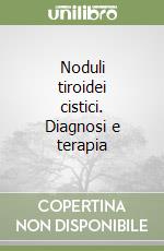 Noduli tiroidei cistici. Diagnosi e terapia libro