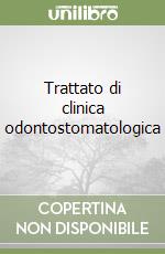 Trattato di clinica odontostomatologica