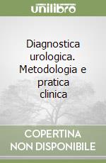 Diagnostica urologica. Metodologia e pratica clinica