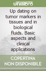 Up dating on tumor markers in tissues and in biological fluids. Basic aspects and clinical applications libro