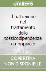 Il naltrexone nel trattamento della tossicodipendenza da oppiacei