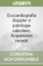 Ecocardiografia doppler e patologia valvolare. Acquisizioni recenti