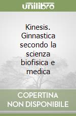 Kinesis. Ginnastica secondo la scienza biofisica e medica libro