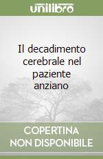 Il decadimento cerebrale nel paziente anziano libro