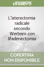 L'isterectomia radicale secondo Werteim con lifadenectomia libro