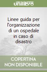 Linee guida per l'organizzazione di un ospedale in caso di disastro libro