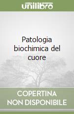 Patologia biochimica del cuore libro