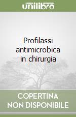 Profilassi antimicrobica in chirurgia libro