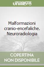 Malformazioni cranio-encefaliche. Neuroradiologia libro