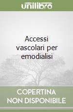 Accessi vascolari per emodialisi