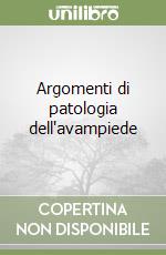 Argomenti di patologia dell'avampiede