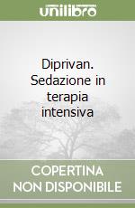 Diprivan. Sedazione in terapia intensiva libro