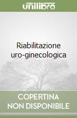 Riabilitazione uro-ginecologica libro