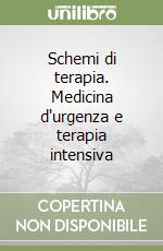 Schemi di terapia. Medicina d'urgenza e terapia intensiva