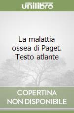 La malattia ossea di Paget. Testo atlante libro
