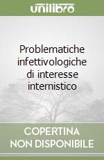 Problematiche infettivologiche di interesse internistico libro