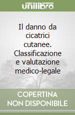 Il danno da cicatrici cutanee. Classificazione e valutazione medico-legale