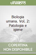 Biologia umana. Vol. 2: Patologia e igiene libro