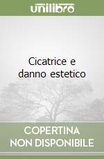 Cicatrice e danno estetico