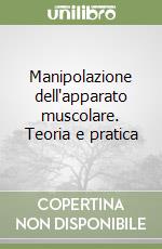 Manipolazione dell'apparato muscolare. Teoria e pratica