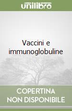 Vaccini e immunoglobuline