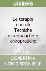 Le terapie manuali. Tecniche osteopatiche e chiropratiche