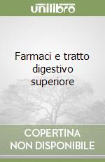 Farmaci e tratto digestivo superiore libro