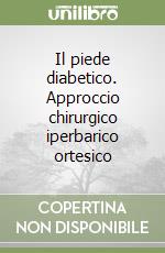 Il piede diabetico. Approccio chirurgico iperbarico ortesico