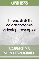 I pericoli della colecistectomia videolaparoscopica