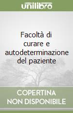 Facoltà di curare e autodeterminazione del paziente