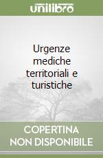 Urgenze mediche territoriali e turistiche