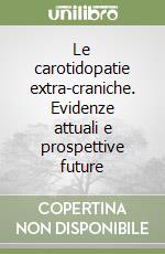 Le carotidopatie extra-craniche. Evidenze attuali e prospettive future libro