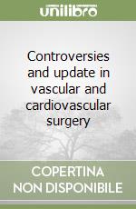 Controversies and update in vascular and cardiovascular surgery