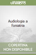 Audiologia a foniatria libro