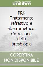 PRK Trattamento refrattivo e aberrometrico. Correzione della presbiopia