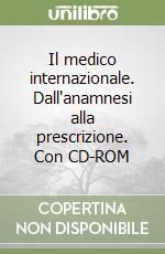 Il medico internazionale. Dall'anamnesi alla prescrizione. Con CD-ROM libro