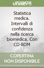 Statistica medica. Intervalli di confidenza nella ricerca biomedica. Con CD-ROM