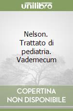 Nelson. Trattato di pediatria. Vademecum