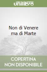 Non di Venere ma di Marte libro