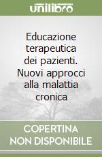 Educazione terapeutica dei pazienti. Nuovi approcci alla malattia cronica libro