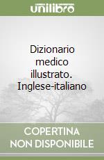 Dizionario medico illustrato. Inglese-italiano libro