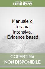 Manuale di terapia intensiva. Evidence based libro