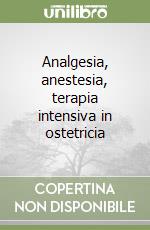 Analgesia, anestesia, terapia intensiva in ostetricia