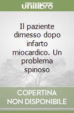 Il paziente dimesso dopo infarto miocardico. Un problema spinoso libro