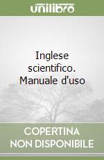 Inglese scientifico. Manuale d'uso libro