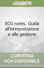 ECG notes. Guida all'interpretazione e alla gestione