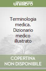 Terminologia medica. Dizionario medico illustrato libro