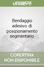 Bendaggio adesivo di posizionamento segmentario