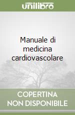 Manuale di medicina cardiovascolare libro